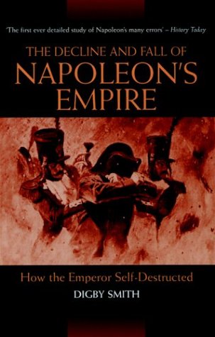 Imagen de archivo de The Decline And Fall Of Napoleon's Empire: How The Emperor Self-Destructed a la venta por Irish Booksellers