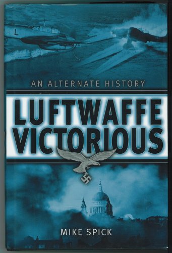 Stock image for Luftwaffe Victorious: An Alternate History for sale by Ergodebooks