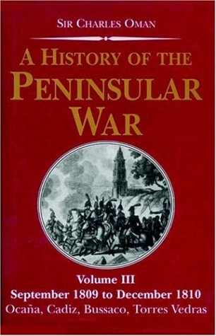 Imagen de archivo de A History of the Peninsular War, Volume III: September 1809 to December 1810: Ocana, Cadiz, Bussaco, Torres Vedras a la venta por Books From California