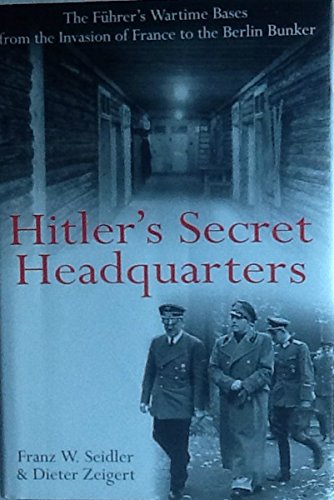 Imagen de archivo de Hitler's Secret Headquarters: The Fuhrer's Wartime Bases from the Invasion of France to the Berlin Bunker a la venta por Irish Booksellers