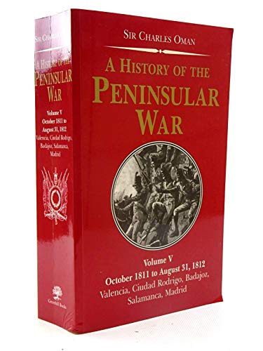 A History Of The Peninsular War: October 1811 To August 31, 1812; Valencia, Ciudad Rodrigo, Badajoz, Salamanca, Madrid (9781853676345) by Oman, Charles