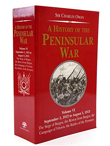 9781853676352: A History of the Peninsular War: September 1,1812 to August 5,1813 the Siege of Burgos, the Retreat from Burgos, Vittoria, The Pyrenees v. 6 (History of the Peninsular War)