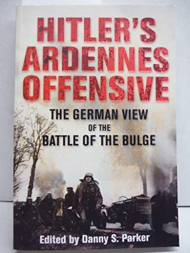 9781853676833: Hitler's Ardennes Offensive: The German View of the Battle of the Bulge