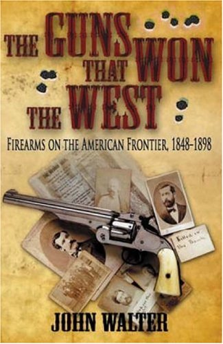 Beispielbild fr The Guns That Won the West: Firearms on the American Frontier, 1848-1898 zum Verkauf von WorldofBooks