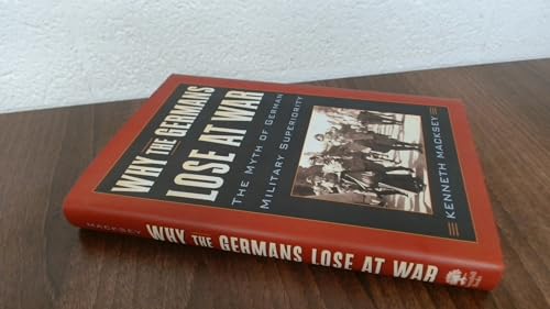 Stock image for Why the Germans Lose at War: The Myth of German Military Superiority for sale by Ryde Bookshop Ltd