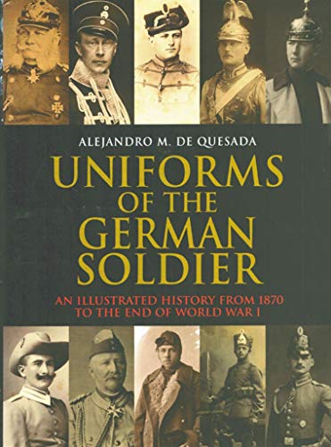 9781853677083: Uniforms of the German Soldiers: an Illustrated History from 1870 to End of Wwi