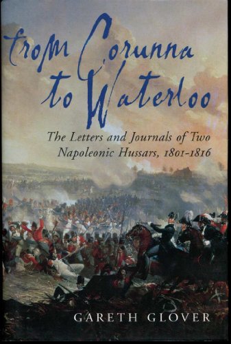 FROM CORUNNA TO WATERLOO. The Letters and Journals of Two Hapoleonic Hussars, Jajor EdwinGrifith ...