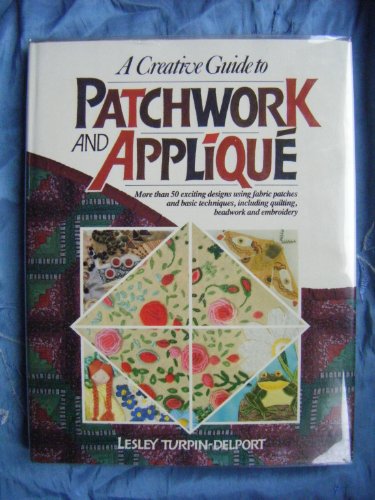 Stock image for A Creative Guide to Patchwork and Applique for sale by Better World Books