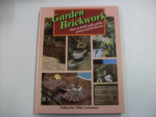 Stock image for Garden Brickwork : How to Build Walls, Paths, Patios and Barbecues for sale by Better World Books