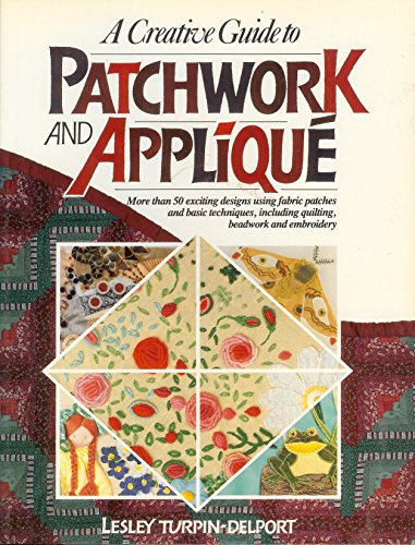 Stock image for A Creative Guide to Patchwork and Applique for sale by WorldofBooks