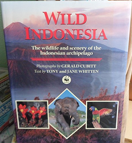 Beispielbild fr Wild Indonesia : The Wildlife and Scenery of the Indonesian Archipelago zum Verkauf von Better World Books