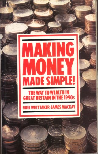 Making Money Made Simple: The Way to Wealth in Great Britain in the 1990s (9781853681417) by Whittaker, Noel; Mackay, James