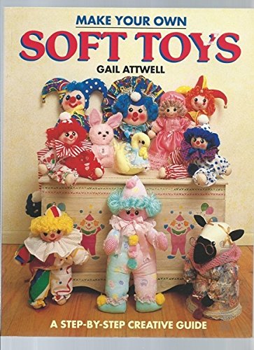 Stock image for Make Your Own Soft Toys: A Creative Step-by-step Guide for sale by WorldofBooks