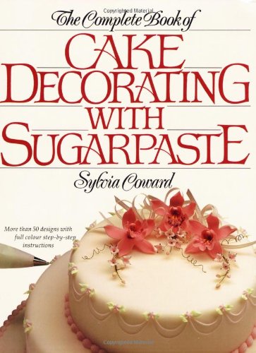 Beispielbild fr The Complete Book of Cake Decorating with Sugarpaste zum Verkauf von Better World Books
