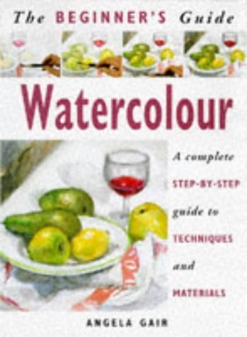 9781853683237: The Beginner's Guide Watercolour: A Complete Step-By-Step Guide to Techniques and Materials (The Beginner's Guide Series)