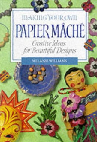 Imagen de archivo de Making Your Own Papier Mache : Creative Ideas for Beautiful Designs a la venta por Better World Books