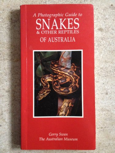A Photographic Guide to Snakes & Other Reptiles of Australia