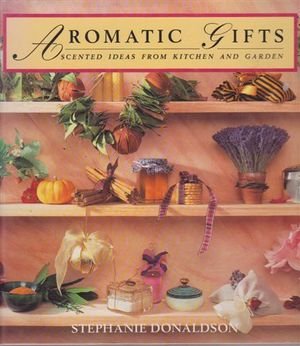 Stock image for Aromatic Gifts: Scented Ideas from Kitchen and Garden for sale by AwesomeBooks
