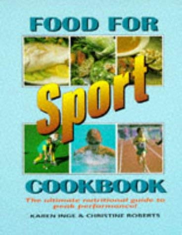 Food for Sport Cookbook : The Ultimate Nutritional Guide to Peak Performance