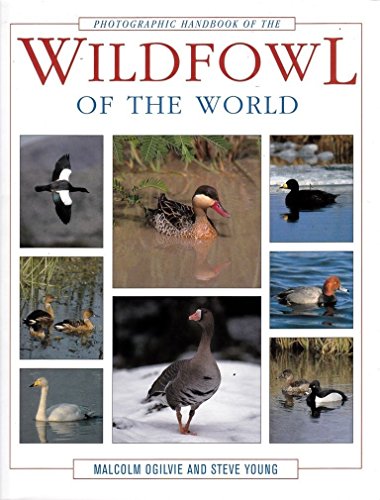 Photographic Handbook of the Wildfowl of the World. - Malcolm Ogilvie and Steve Young