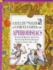 Beispielbild fr A Cornucopia of Aphrodisiacs: Elixirs & Recipes for Love : Nectar & Potent Potions : Sensual Spices, Etc., Etc. (Gift of Health Series) zum Verkauf von SecondSale