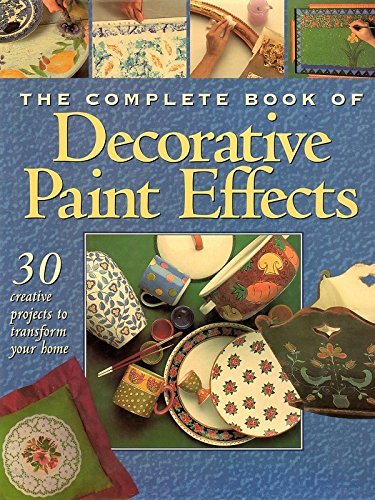 Stock image for The Complete Book of Decorative Paint Effects: 30 Creative Ideas to Transform Your Home for sale by HPB-Diamond