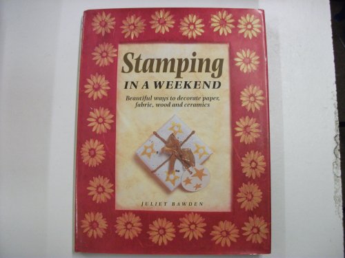 Stock image for Stamping in a Weekend: Beautiful Ways to Decorate Paper, Fabric, Wood and Ceramics (Crafts in a Weekend S.) for sale by WorldofBooks