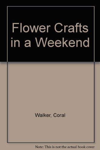 Stock image for Flower Crafts in a Weekend (Crafts in a Weekend) for sale by MusicMagpie