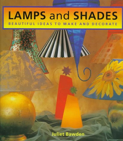 Stock image for Lamps and Shades : Beautiful Ideas to Make and Decorate for sale by Better World Books