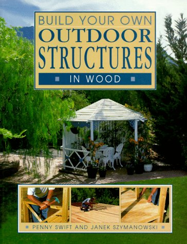 9781853687341: Build Your Own Outdoor Structures in Wood (Build Your Own Series)