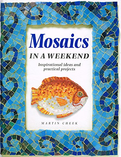 Mosaics in a Weekend (Crafts in a Weekend S.) (9781853689260) by Cheek, Martin