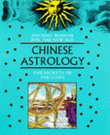 Ancient Wisdom For The New Age: Chinese Astrology: The Secrets Of The Stars (9781853689505) by Li, Chung