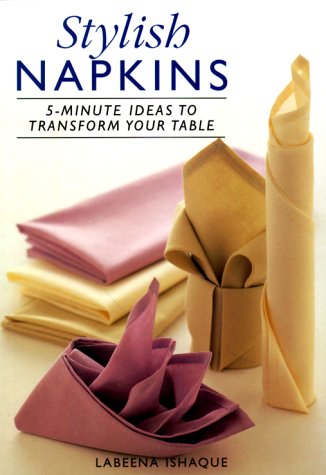 Stock image for Stylish Napkins: 5-Minute Ideas To Transform Your Table for sale by Wonder Book
