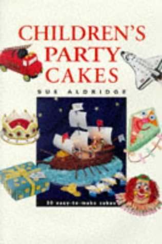 Children's Party Cakes: 30 Easy-To-Make Cakes - Sue Aldridge