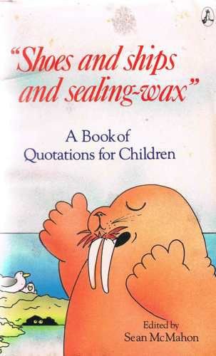 Stock image for Shoes and Ships and Sealing Wax: Book of Quotations for Children for sale by WorldofBooks