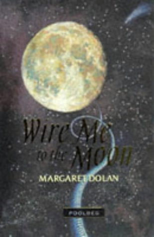Wire me to the moon (9781853717727) by Margaret Dolan