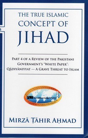 Stock image for The True Islamic Concept of Jihad : Part 4 of a Review of the Pakistani Government's "White Paper", Qadiyaniyyat - a Grave Threat to Islam: Replies to Some Allegations for sale by Wonder Book