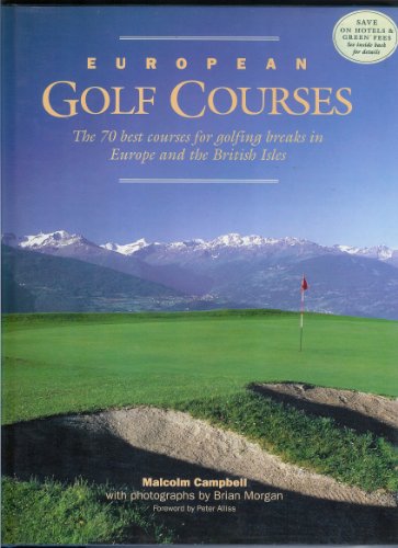 European Golf Courses: The 70 Best Courses for Golfing Breaks in Europe and the British Isles