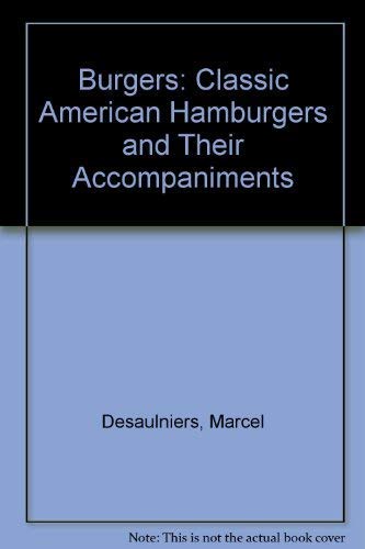 Burgers: Classic American Hamburgers and Their Accompaniments (9781853751851) by Desaulniers, Marcel