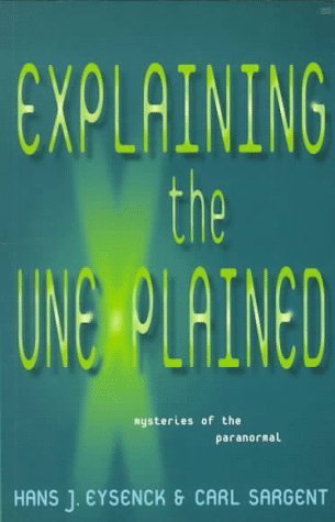 Explaining the Unexplained: Mysteries of the Paranormal (9781853752537) by Eysenck, Hans J.; Sargent, Carl