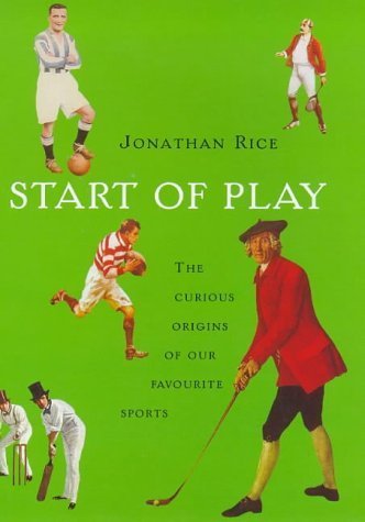 Imagen de archivo de Start of Play: The Curious Origins of Our Favourite Sports a la venta por Books of the Smoky Mountains