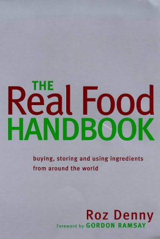 Beispielbild fr Real Food Handbook : Buying, Storing and Using Ingredients from Around the World zum Verkauf von Better World Books