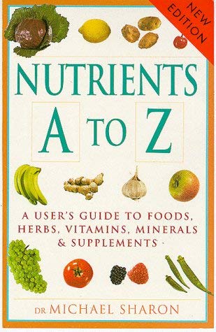 Beispielbild fr Nutrients A to Z : A User's Guide to Foods, Herbs, Vitamins, Minerals and Supplements zum Verkauf von Better World Books
