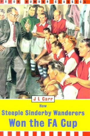 9781853753633: How Steeple Sinderby Wanderers Won the F.A.Cup (Prion Humour Classics S.)