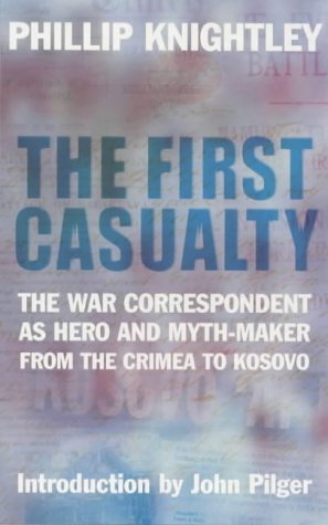 Stock image for The First Casualty: the War Correspondent as Hero and Myth-maker from the Crimea to Kosovo for sale by ThriftBooks-Dallas