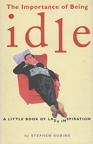 Stock image for The Importance of Being Idle: A Little Book of Lazy Inspiration for sale by Books of the Smoky Mountains