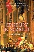 Stock image for Century in Scarlet : The Epic Novel of 19th-Century Revolution for sale by Better World Books