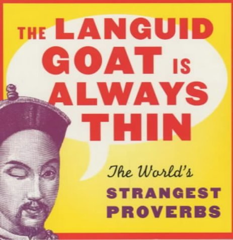 Stock image for The Languid Goat is Always Thin: The World's Strangest Proverbs for sale by WorldofBooks