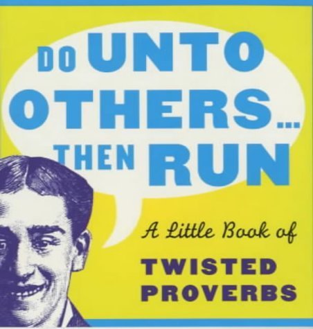 Stock image for Do Unto Others.Then Run: A Little Book of Twisted Proverbs and Sayings (Prion humour) for sale by Reuseabook