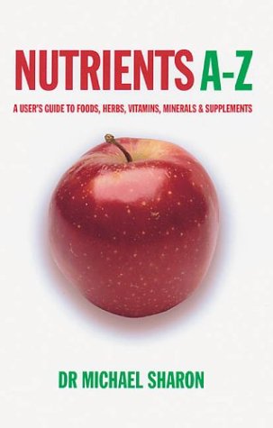 Beispielbild fr Nutrients A-Z: A User's Guide to Foods, Herbs, Vitamins, Minerals & Supplements zum Verkauf von WorldofBooks